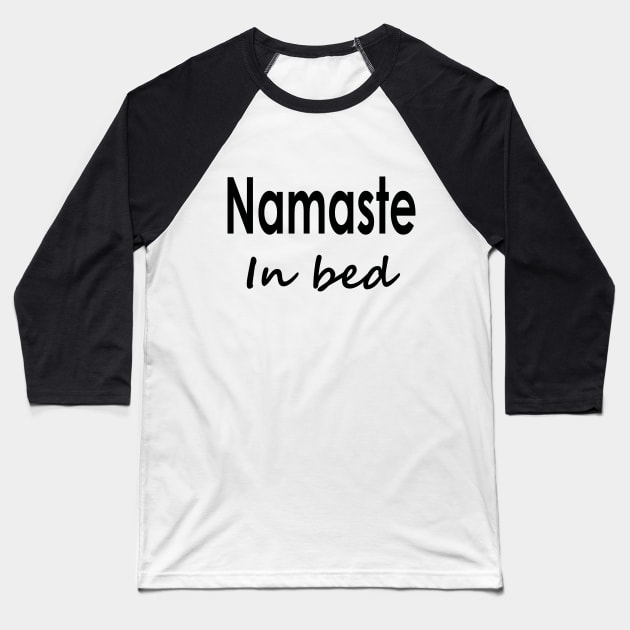 Namaste In Bed Baseball T-Shirt by Suzanne_Kurilla